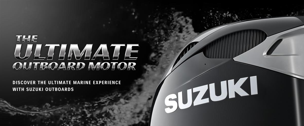 THE ULTIMATE 4-STROKE OUTBOARD DISCOVER THE ULTIMATE MARINE EXPERIENCE WITH SUZUKI OUTBOARDS